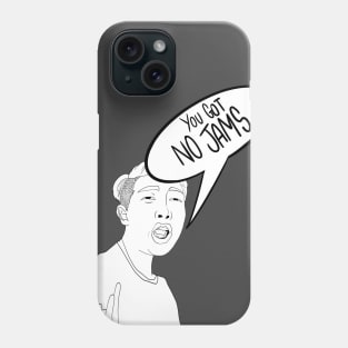 You Got No Jams Phone Case