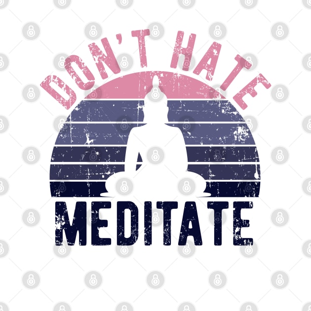 Don't Hate Meditate - For Yoga and Meditation Lovers! by Zen Cosmos Official