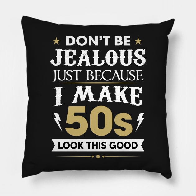 Don't be jealous just because I make 50s look this good Pillow by TEEPHILIC