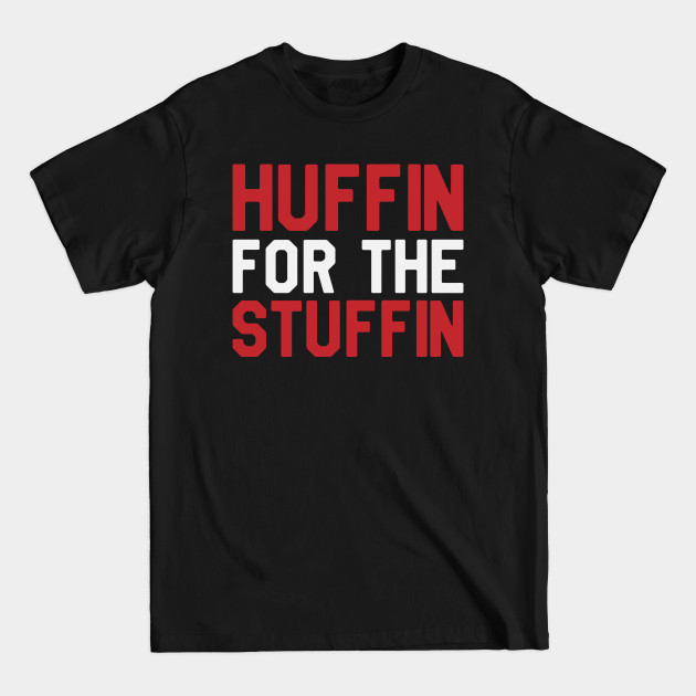 Discover Thanksgiving Day - Huffin For The Stuffin - Thanksgiving - T-Shirt