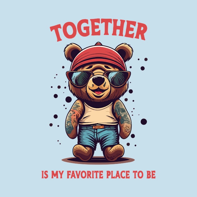 together is my favorite place to be teddy by Kingrocker Clothing