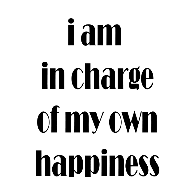 i am in charge of my own happiness by Spyderchips