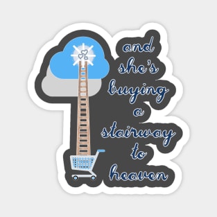 And she’s buying a stairway to heaven Magnet