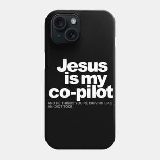 Jesus is my Co-Pilot, and he thinks you're driving like an idiot too! Phone Case