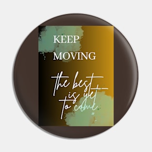 Keep Moving The Best is Yet To Come Pin