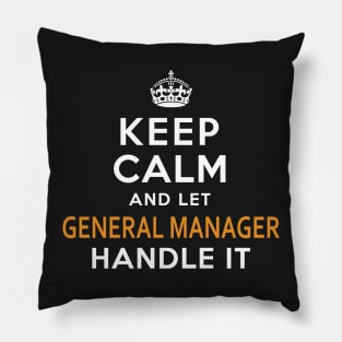 General Manager  Keep Calm And Let handle it Pillow