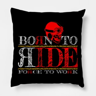 Born To Ride Forced To Work Pillow