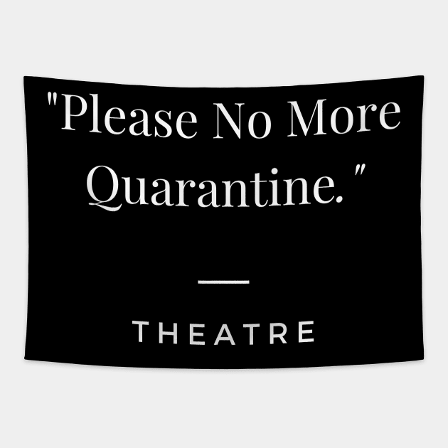 Please No More Quarantine Theatre Design Tapestry by Teatro