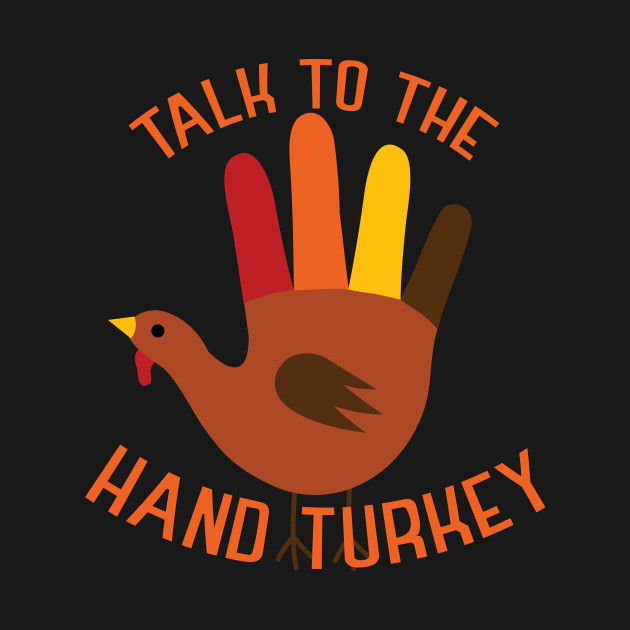 Discover Talk to the Hand Turkey - Thanksgiving - T-Shirt