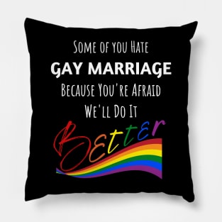 Hate Gay Marriage Because We'll Do It Better Pillow