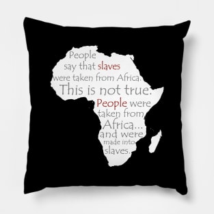 People Say Slaves Were Taken From Africa, Black History, Black Lives Matter, Civil Rights Pillow