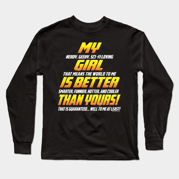 My Girl Is Better Than Yours Girlfriend Long Sleeve T Shirt