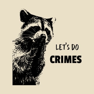 Let's Do Crimes - funny raccoon Lover T-Shirt