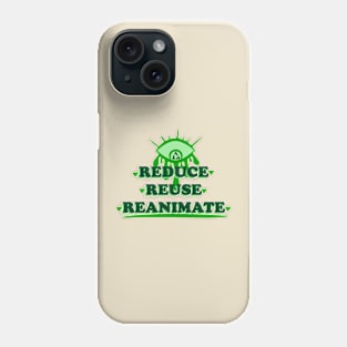 Reduce Reuse Reanimate Phone Case