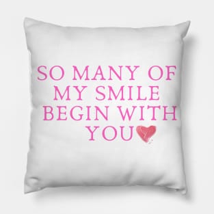 So many of my smile begin with you Pillow