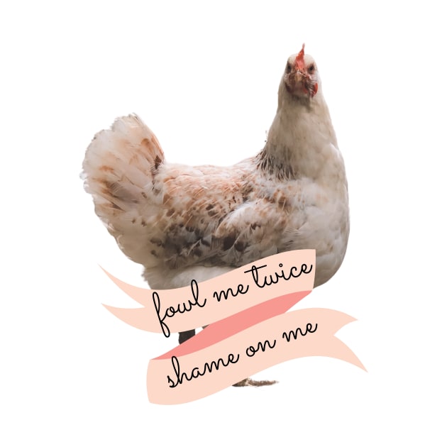 Angry Fowl Foul Me Once Shame on You Fowl Me Twice Shame on Me Funny Chicken Lover Gift by nathalieaynie