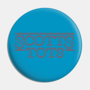 Scotts Tots Pin