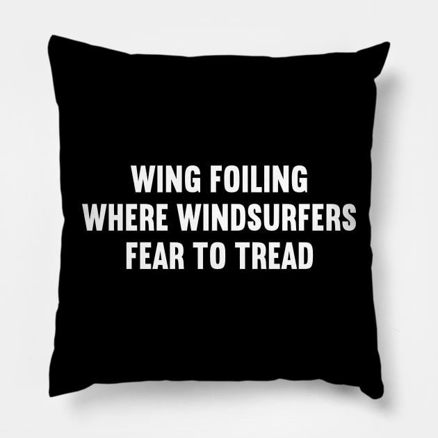 Wing Foiling Where Windsurfers Fear to Tread Pillow by trendynoize