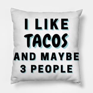 I Like Tacos And Maybe 3 People Pillow