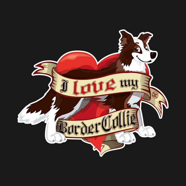 I Love My Border Collie - Dark Brown by DoggyGraphics