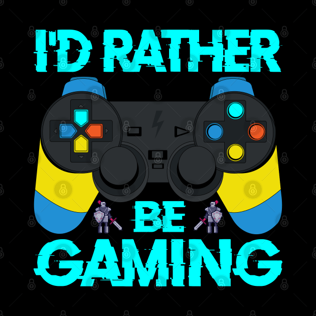 I'd Rather Be Gaming, funny Gaming Quote Gamer Gift by BadDesignCo