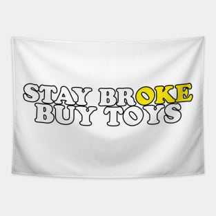 Stay Broke Buy Toys Tapestry