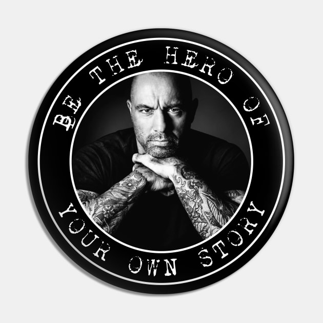 Joe Rogan - Be the Hero of Your Own Story - Circles Pin by Barn Shirt USA