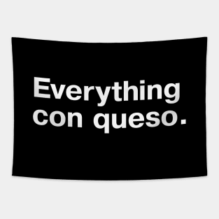 Everything con queso. Tapestry