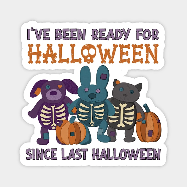 I've Been Ready for Halloween Since Last Halloween Magnet by Alissa Carin