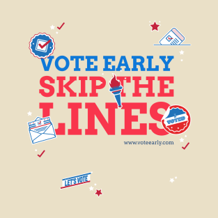 Skip The Lines, Vote Early - Your Votes Matter T-Shirt