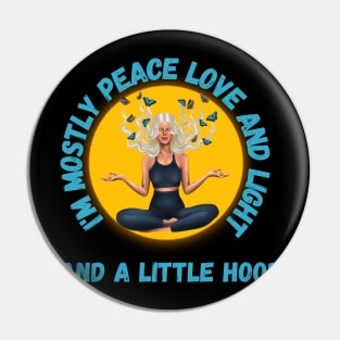 Blond I'm mostly Peace Love and Light and a little Hood Pin