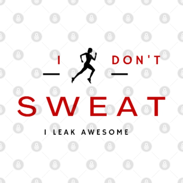 I don't sweat I leak awesome gym bodybuilding motivation by DREAMBIGSHIRTS