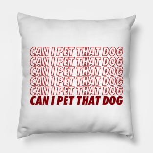 Can I Pet That Dog? Pillow