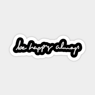 Be happy always a motivation quotes calligraphy text Magnet