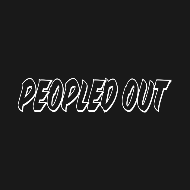 peopled out - Peopled Out - T-Shirt | TeePublic