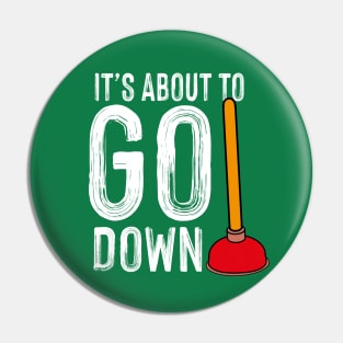 It's About To Go Down Plumber Funny Gift Pin