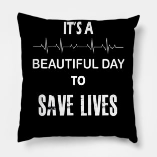 Its a beautiful day to save lives shirt nurse Pillow