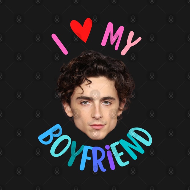 I Love My Boyfriend Timothee Chalamet by Shoppetite