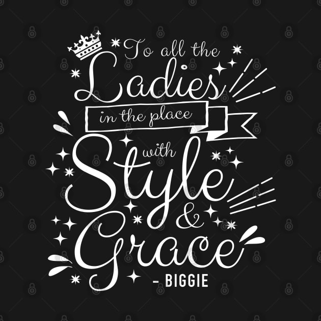 To All The Ladies In The Place With Style and Grace White Typography by jiromie