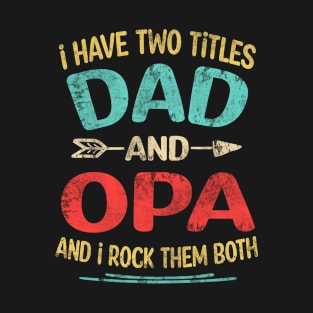 Opa Gift - I have two titles Dad and Opa T-Shirt