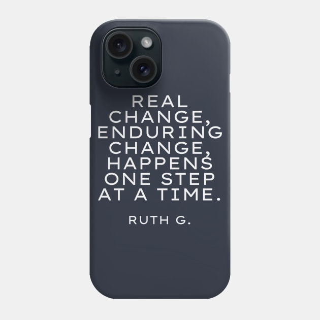 Real change, enduring change, happens one step at a time RBG Phone Case by Zen Cosmos Official