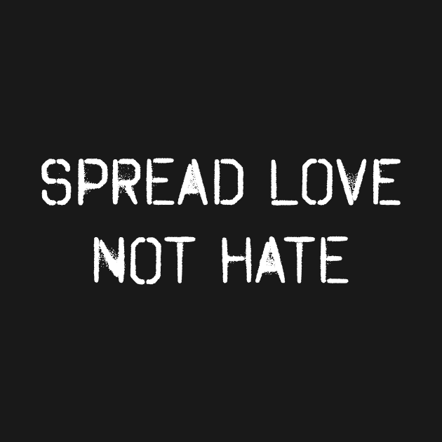 Spread Love, Not Hate! White on black, Spray paint design! by VellArt