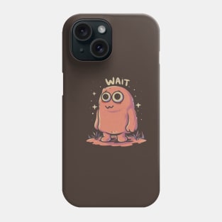 Wait monster Phone Case