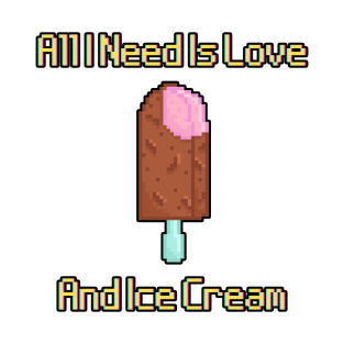 All I Need Is Love And Ice Cream T-Shirt