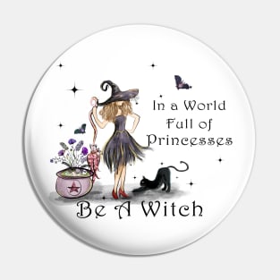 In A World Full Of Princesses Be A Witch Pin