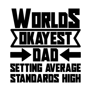 Father's Day Gift World's Okayest Dad Setting Average Standards High T-Shirt