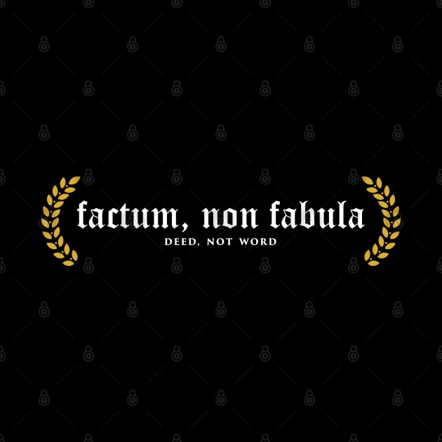 Factum, Non Fabula - Deed, Not Words by overweared