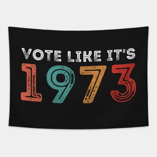 Vote like it's 1973 - Pro Choice Women's Rights Tapestry