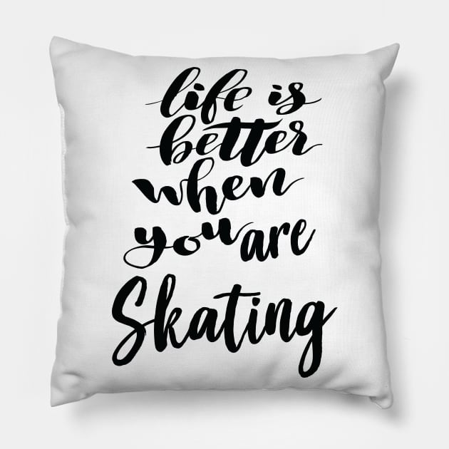 Life Is Better When You Are Skating Pillow by ProjectX23Red