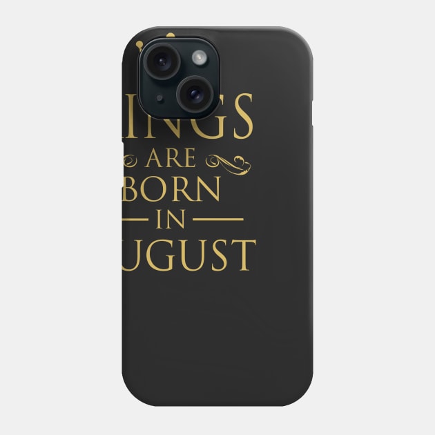 KINGS ARE BORN IN AUGUST Phone Case by dwayneleandro